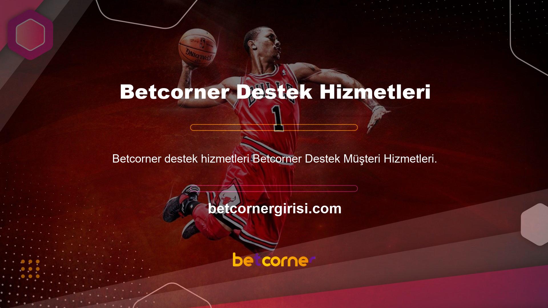 Betcorner müşteri hizmetlerini desteklemek iki ayrı alandan oluşur